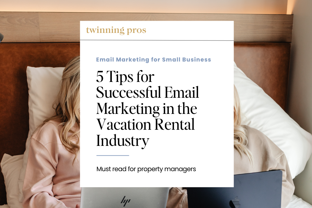 5 Tips for Successful Email Marketing in the Vacation Rental Industry