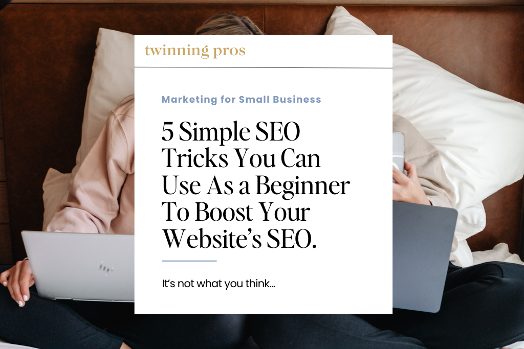 5 Simple SEO Tricks You Can Use as a Beginner to Boost Your Websites SEO - by Twinning Pros the marketing twins