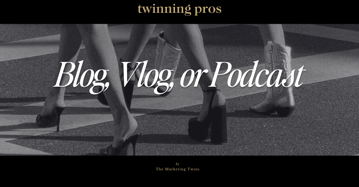 Explore Blog, Vlog, or Podcasts with the Marketing Twins