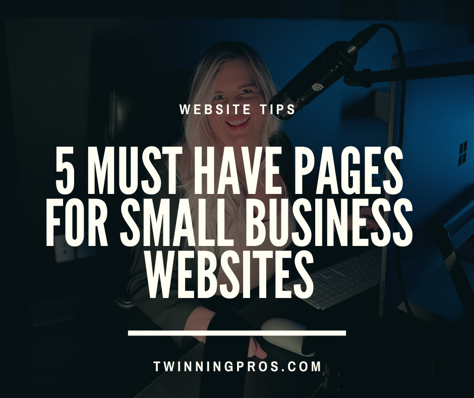 5 Must-Have Pages Every Small Business Website Needs - Twinning Pros