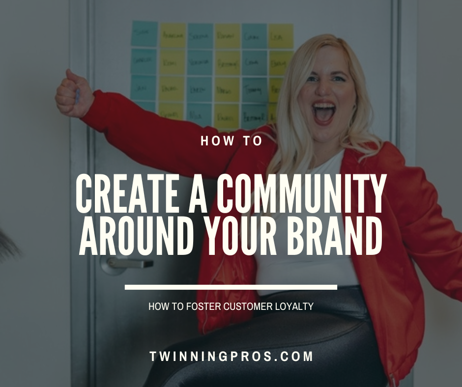 Creating a Community Around Your Brand How to Foster Customer Loyalty - Twinning Pros