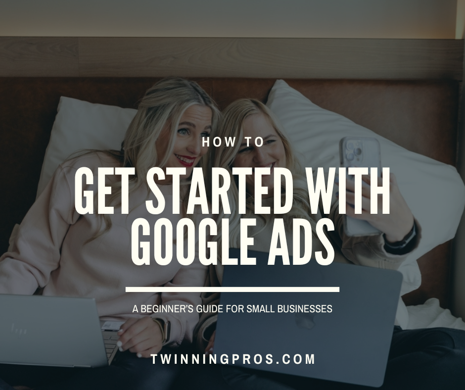 Getting Started with Google Ads A Beginner’s Guide for Small Businesses - Twinning Pros