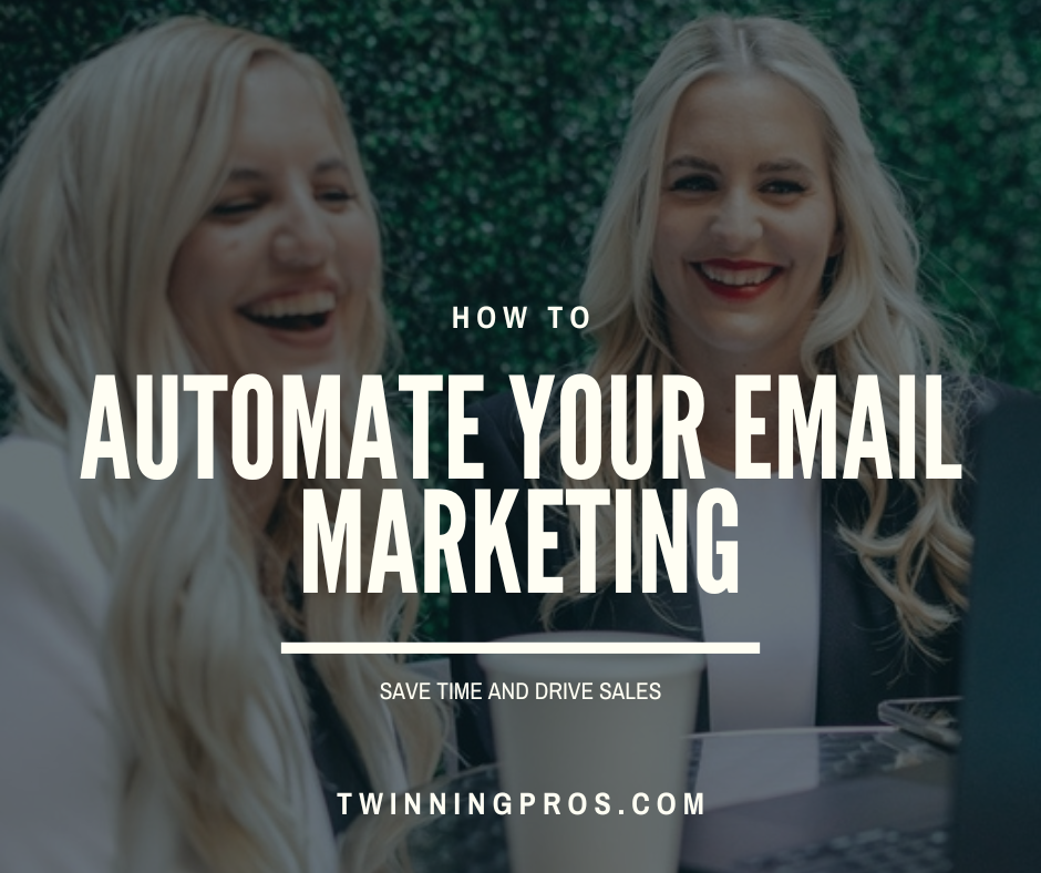 How to Automate Your Email Marketing to Save Time and Drive Sales - Twinning Pros