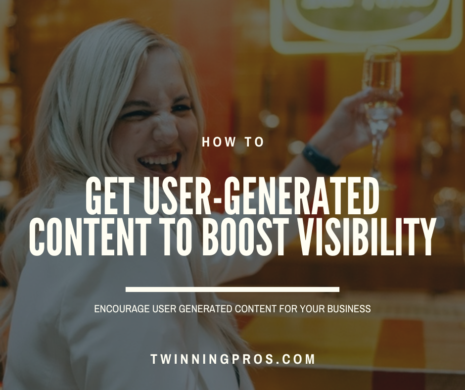 How to Encourage User-Generated Content and Boost Your Brand’s Visibility - Twinning Pros