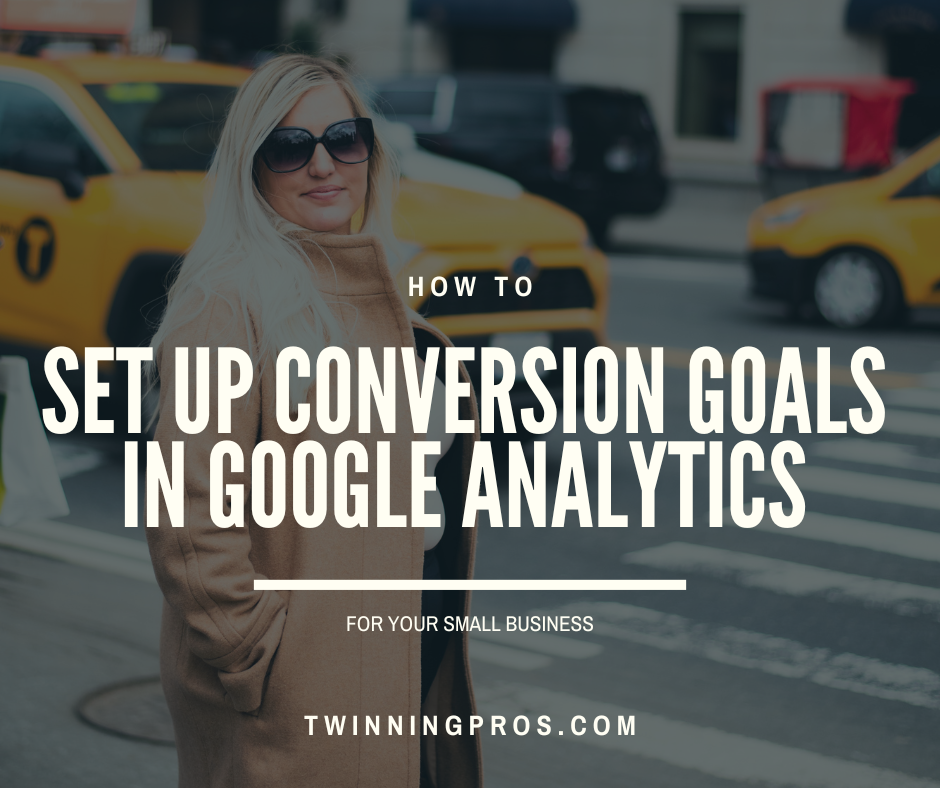 How to Set Up Conversion Goals in Google Analytics to Track Success - Twinning Pros