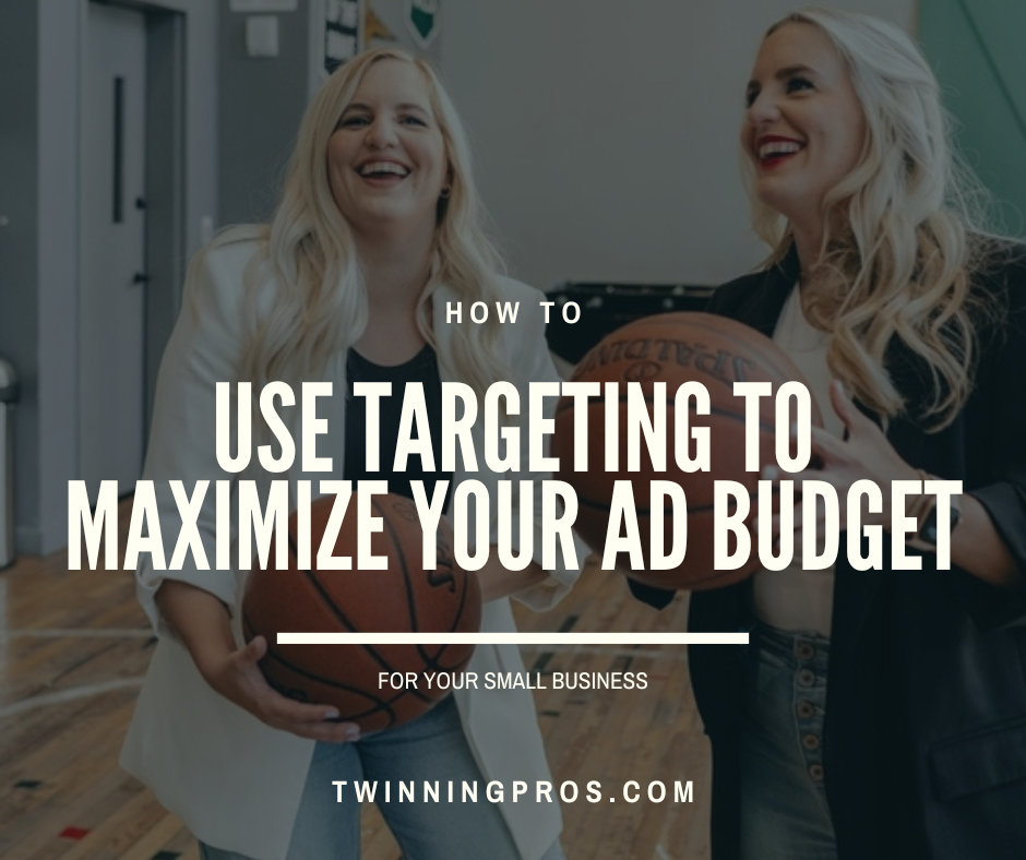 How to Use Targeting to Maximize Your Paid Advertising Budget - Twinning Pros