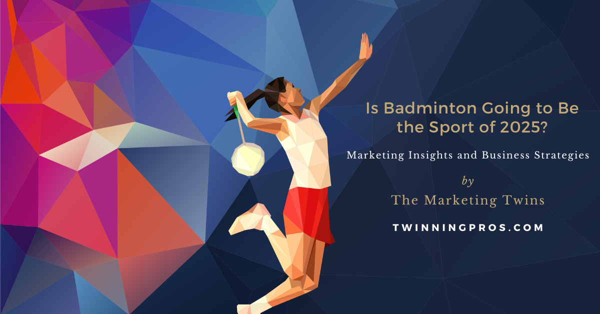 Is Badminton Going to Be the Sport of 2025 Marketing Insights and Business Strategies - Twinning Pros Marketing Agency