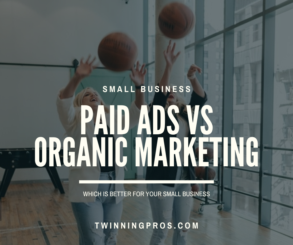 Paid Ads vs. Organic Marketing Which is Best for Your Business - Twinning Pros