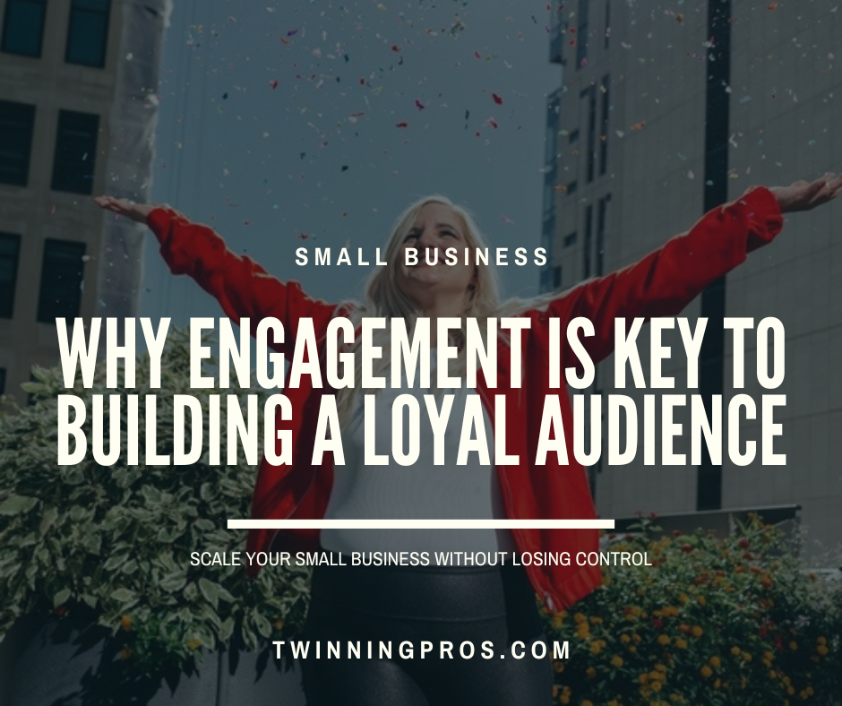 The Power of Customer Engagement Why It’s Key to Building a Loyal Audience - Twinning Pros