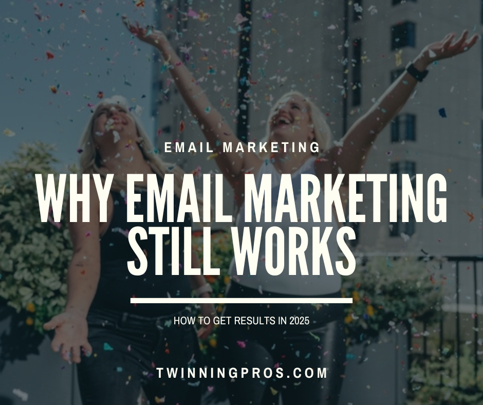 Why Email Marketing Still Works How to Get Results in 2025 - Twinning Pros