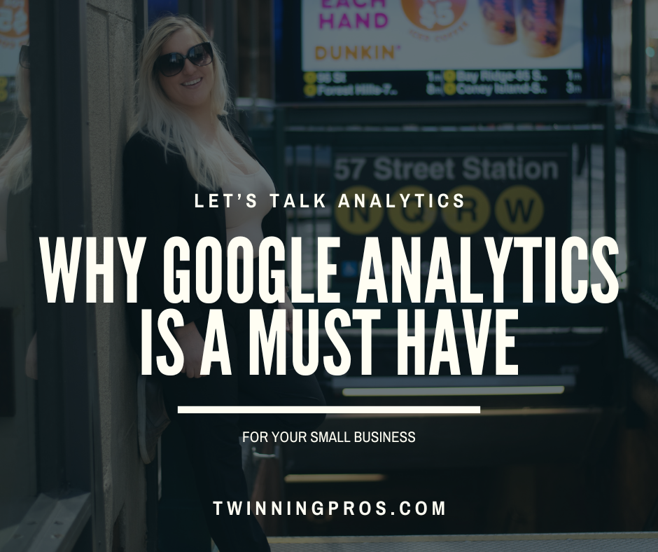 Why Google Analytics is a Must-Have Tool for Small Businesses - Twinning Pros