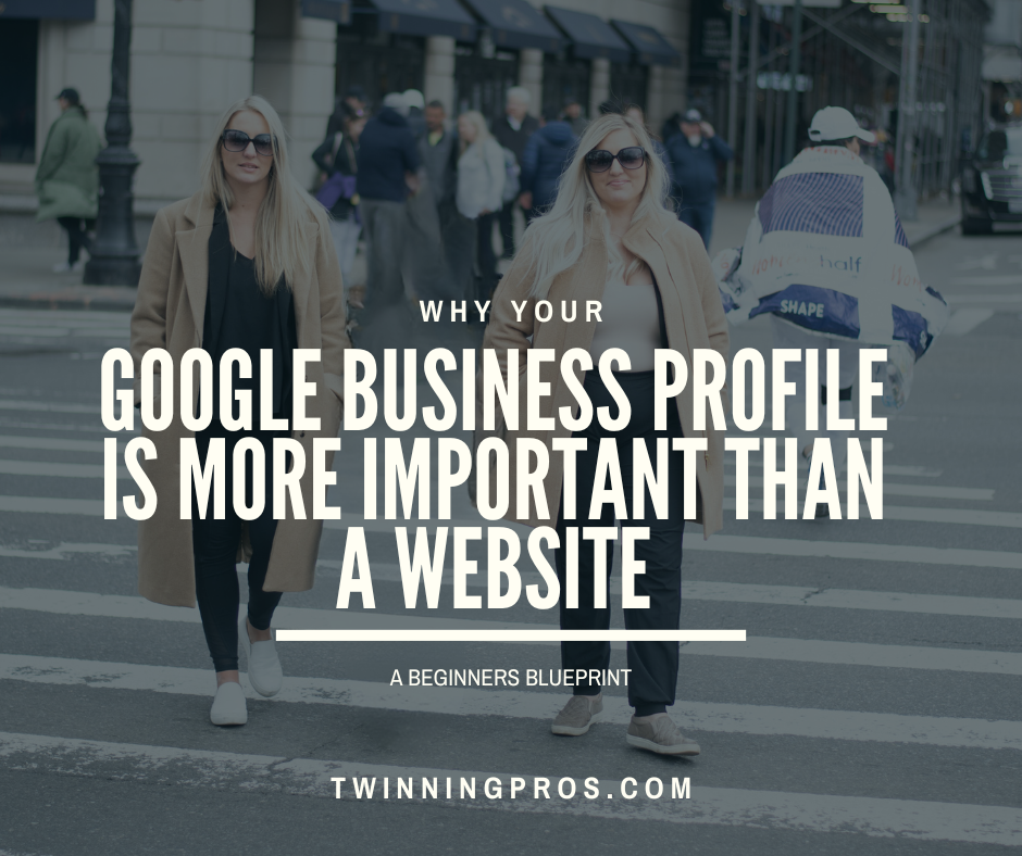 Why your Google business profile is more important than a website - Twinning Pros Marketing