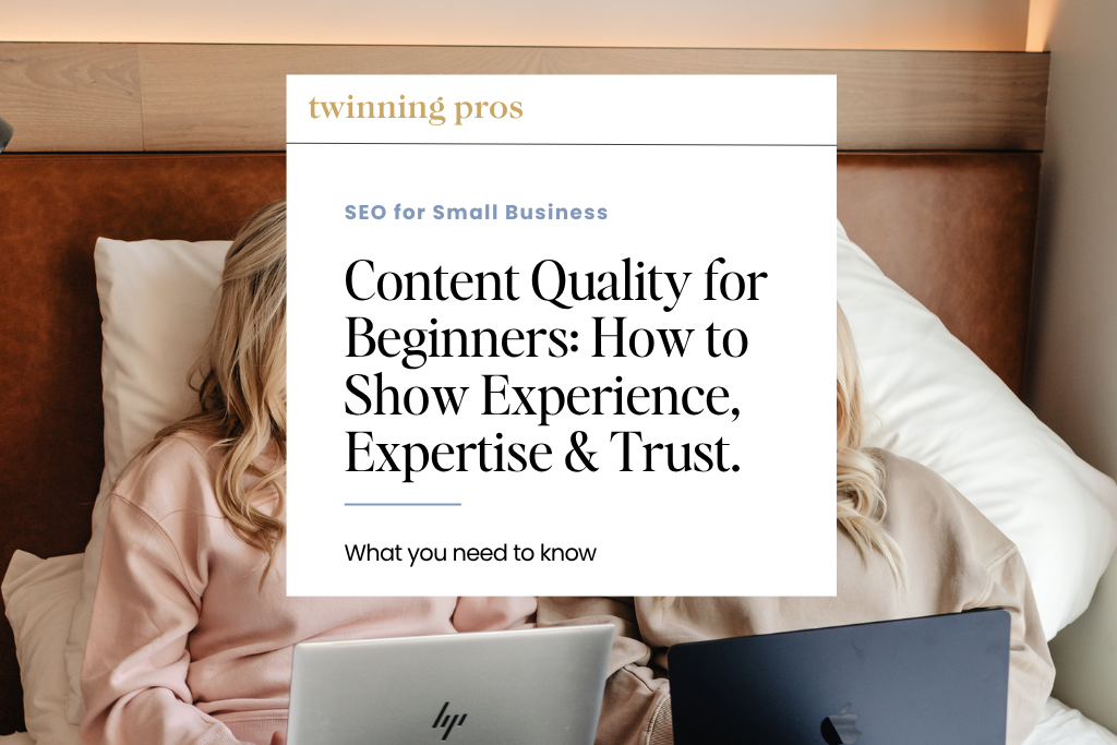 Content Quality for Beginners How to Show Experience, Expertise & Trust.